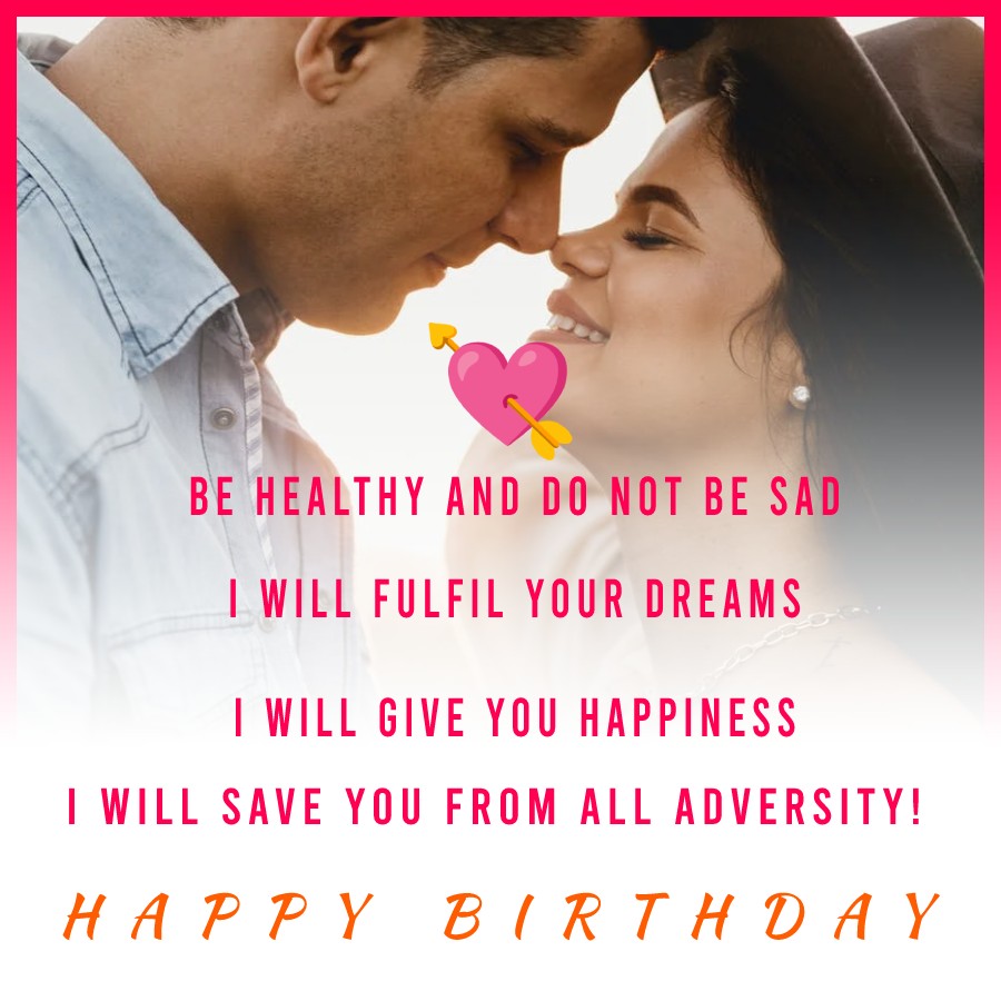  Be healthy and do not be sad, I will fulfill your dreams,
I will give you happiness, I will
save you from all adversity!  - Birthday Wishes for Wife