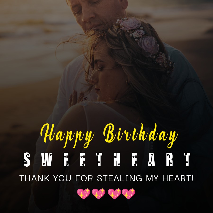 Happy Birthday, Sweetheart! Thank you for stealing my heart! - Birthday Wishes for Wife