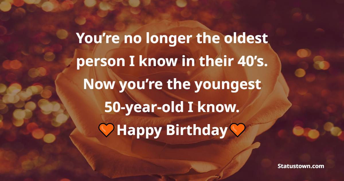 You're no longer the oldest person I know in their 40's. Now you're the
