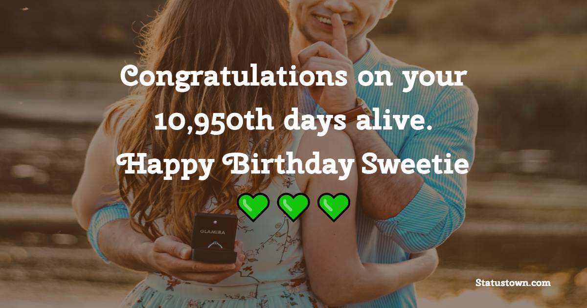 Congratulations on your 10,950th days alive. Happy 30th Birthday, Sweetie! - Funny Birthday Wishes for Boyfriend