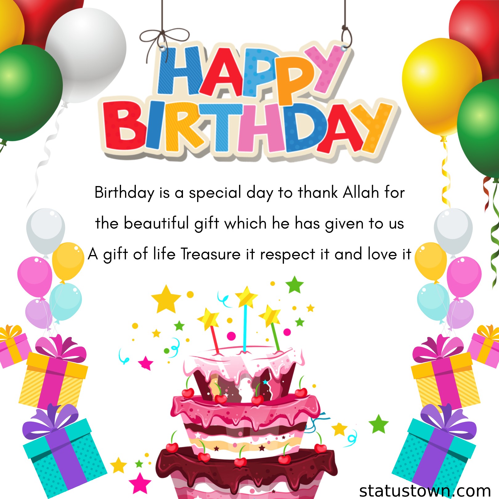 Birthday is a special day to thank Allah for the beautiful gift which he has given to us… A gift of life! Treasure it, respect it and love it. Happy birthday! - Islamic Birthday Wishes