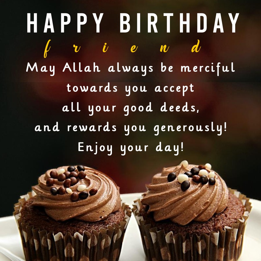 Happy Birthday, friend. May Allah always be merciful towards you ...