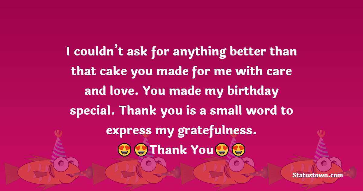 I Couldn t Ask For Anything Better Than That Cake You Made For Me With