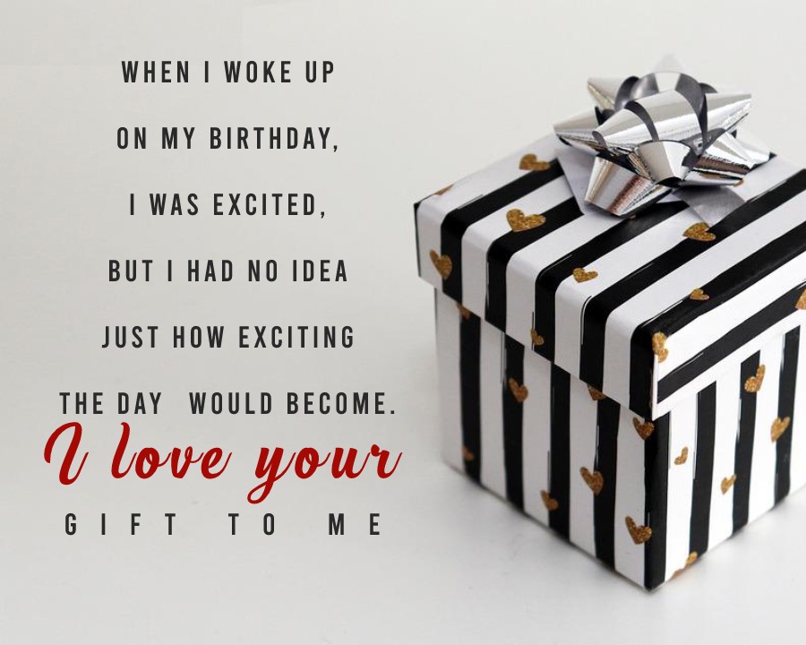  When I woke up on my birthday, I was excited, but I had no idea just how exciting the day would become. I love your gift to me!  - Thank You for Birthday Surprise