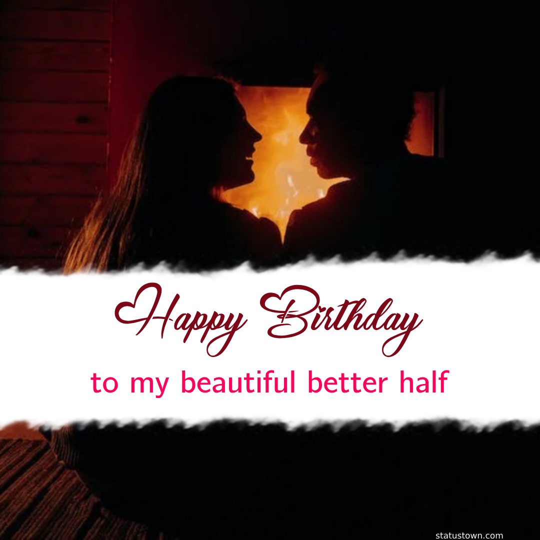 Happy Birthday to my beautiful, better half. - Birthday Wishes for Wife