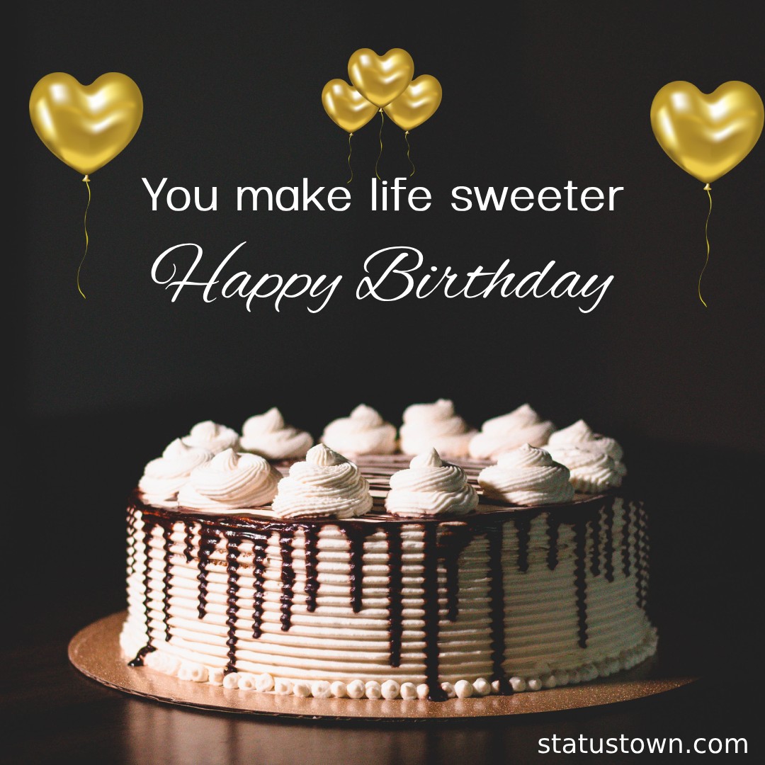 You make life sweeter Happy Birthday - Birthday Wishes for Wife