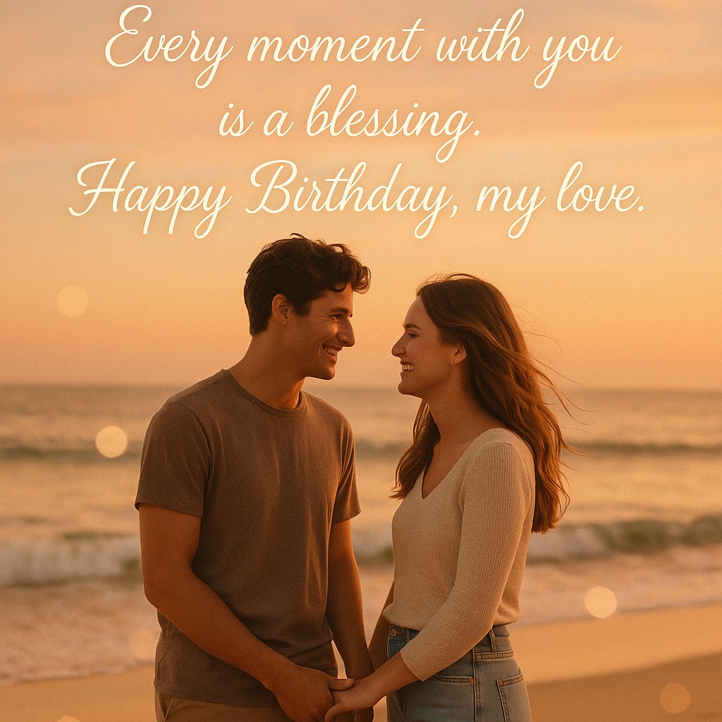 Every moment with you is a blessing. Happy Birthday, my love.