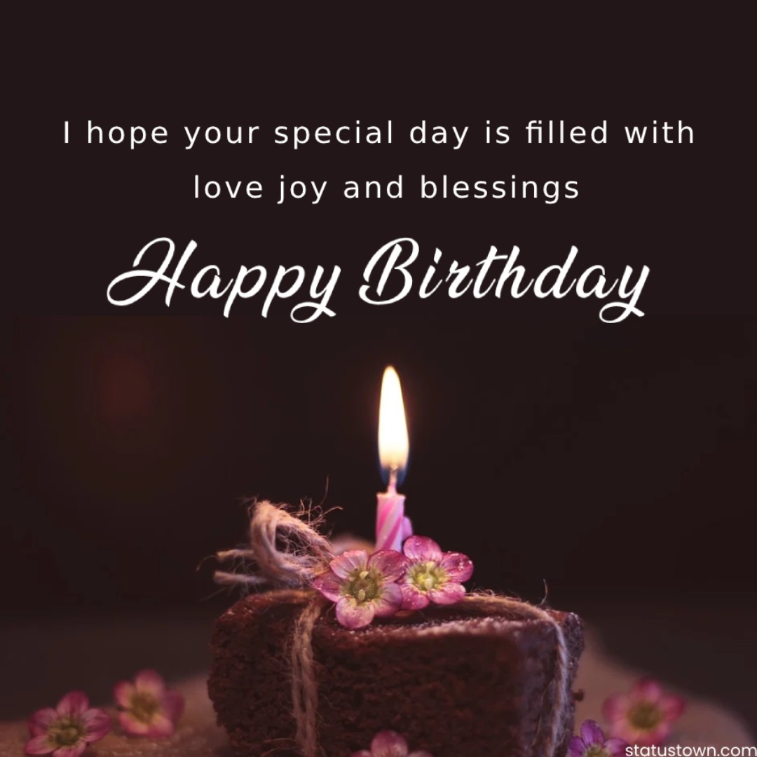 I hope your special day is filled with love, joy, and blessings. Happy birthday! - Islamic Birthday Wishes