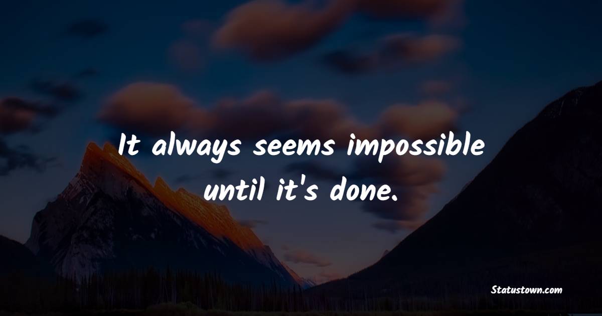 It always seems impossible until it's done. - Change Your Time Quotes