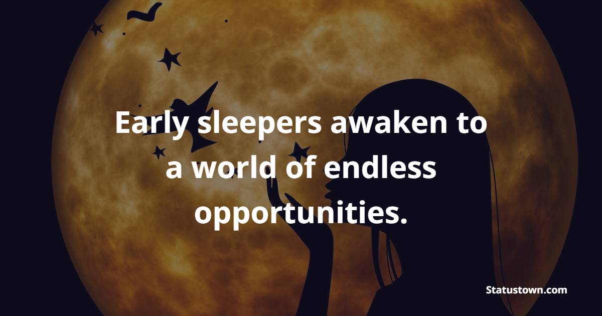 Early sleepers awaken to a world of endless opportunities. - Early Sleep Quotes 
