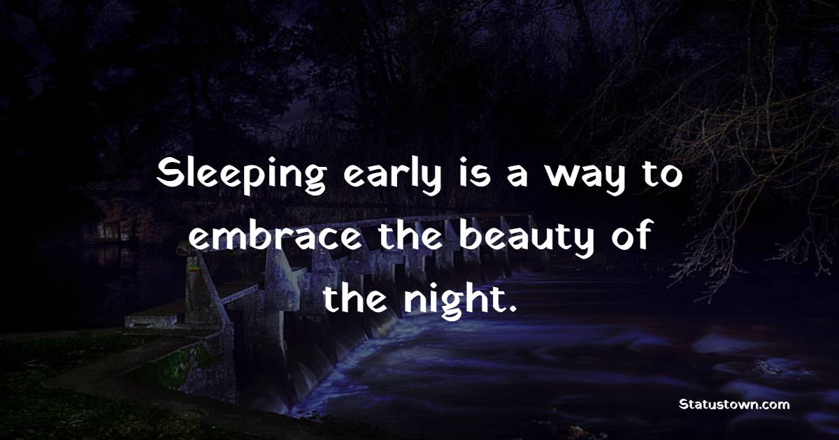 Sleeping early is a way to embrace the beauty of the night. - Early Sleep Quotes 