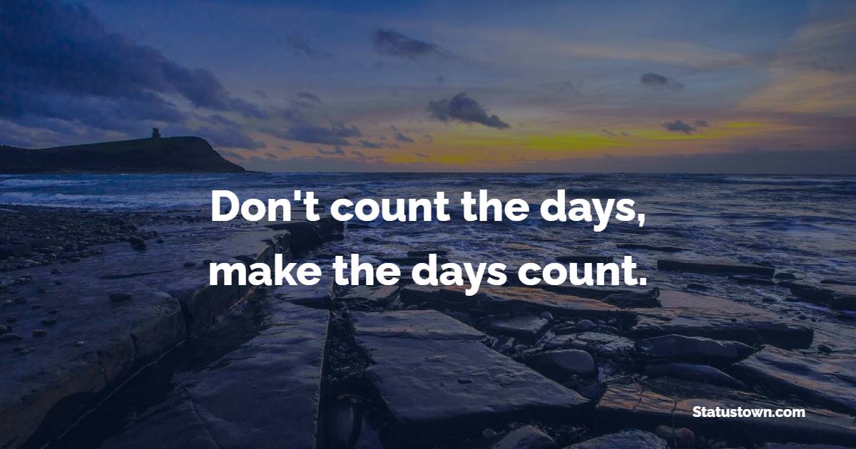 Don't count the days, make the days count. - Fight Back Quotes 