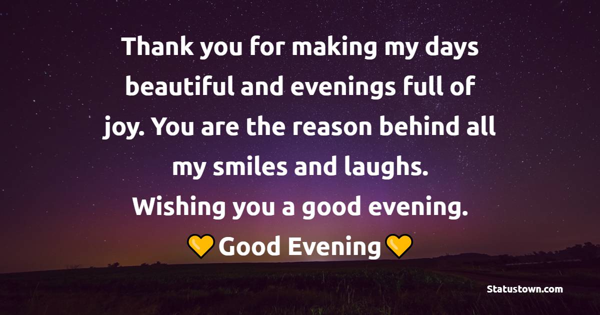 Thank you for making my days beautiful and evenings full of joy. You ...