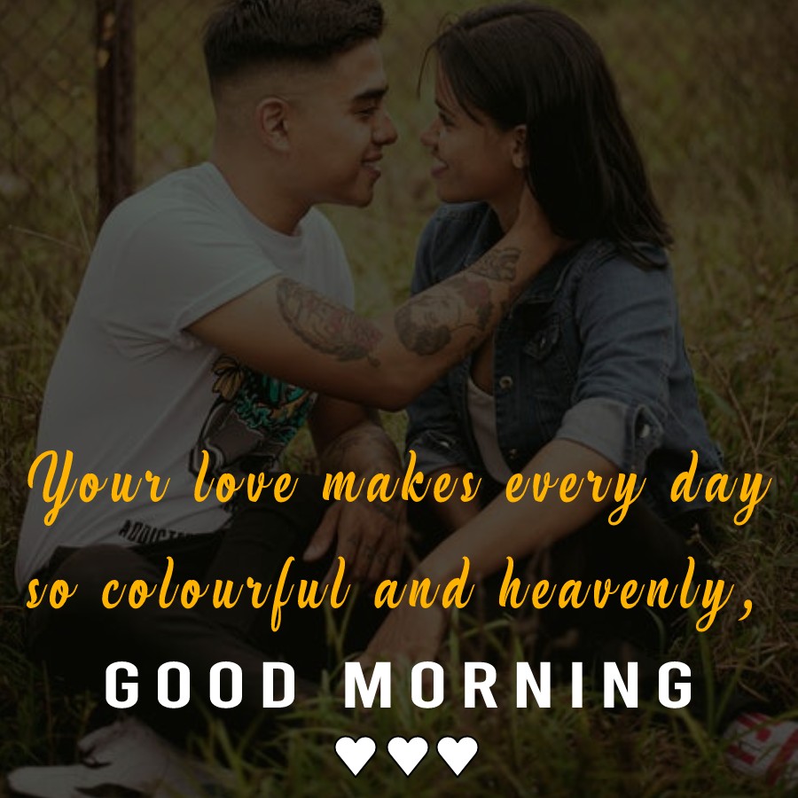 Your love makes every day so colourful and heavenly, Good Morning ...