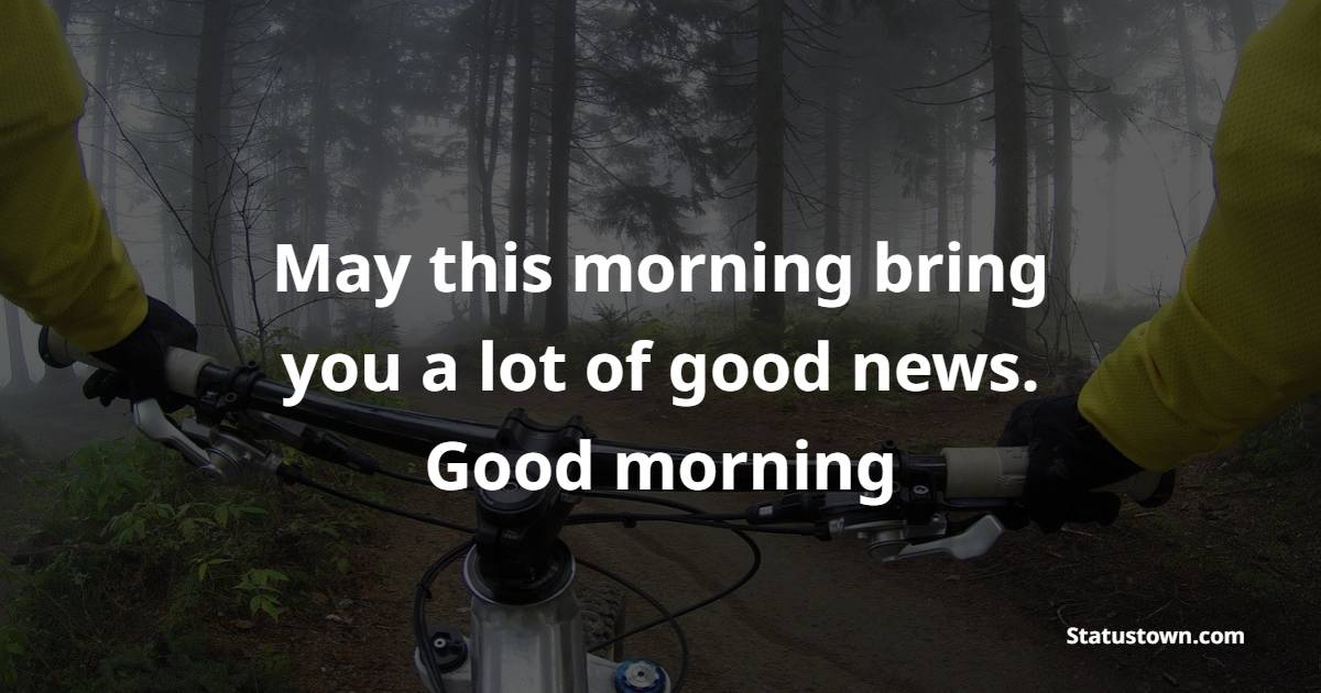 May this morning bring you a lot of good news. Good morning - Good Morning Messages For Boss 