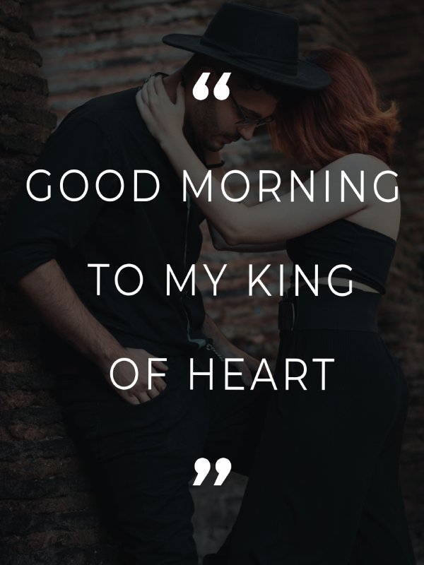good morning To my King of Heart - Good Morning Messages For Boyfriend