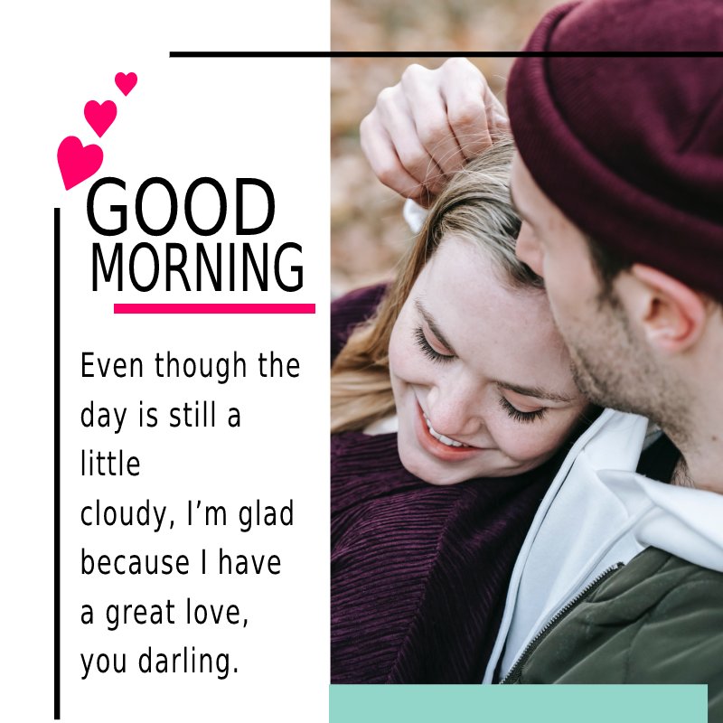 Even though the day is still a little cloudy, I’m glad because I have a great love, you darling. - Good Morning Messages For Boyfriend
