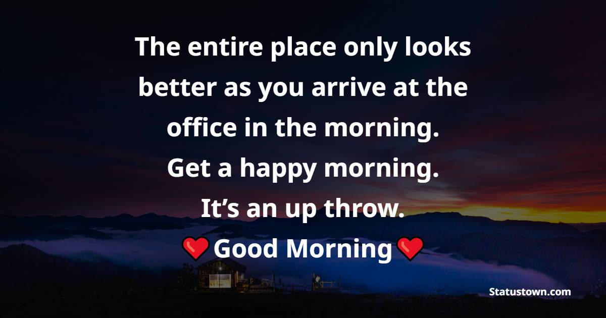 The entire place only looks better as you arrive at the office in the morning. Get a happy morning. It’s an up throw.