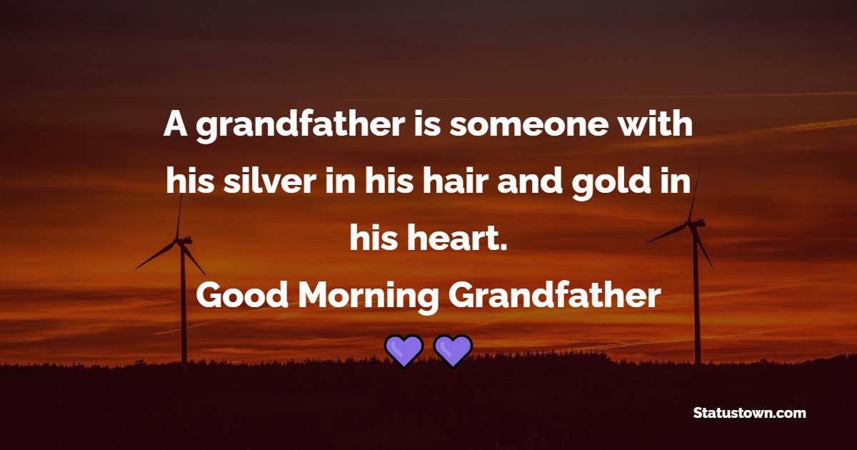 Good Morning Messages for Grandfather
