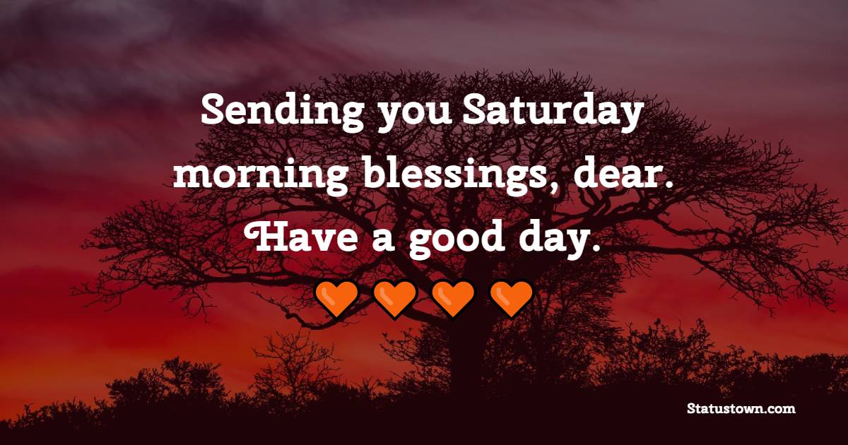 Sending you Saturday morning blessings, dear. Have a good day.