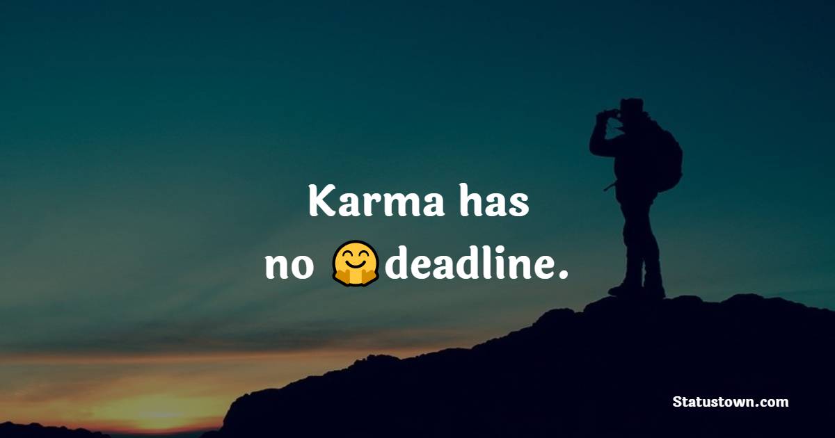 Karma has no deadline.