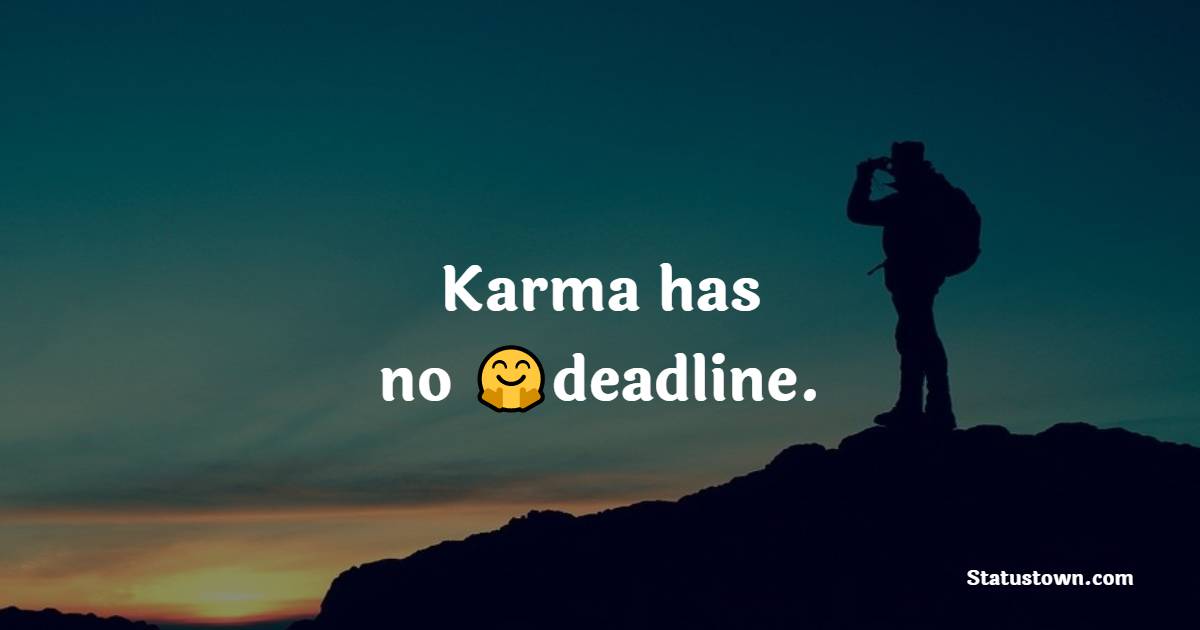 Karma has no deadline. - Karma Status and Messages 