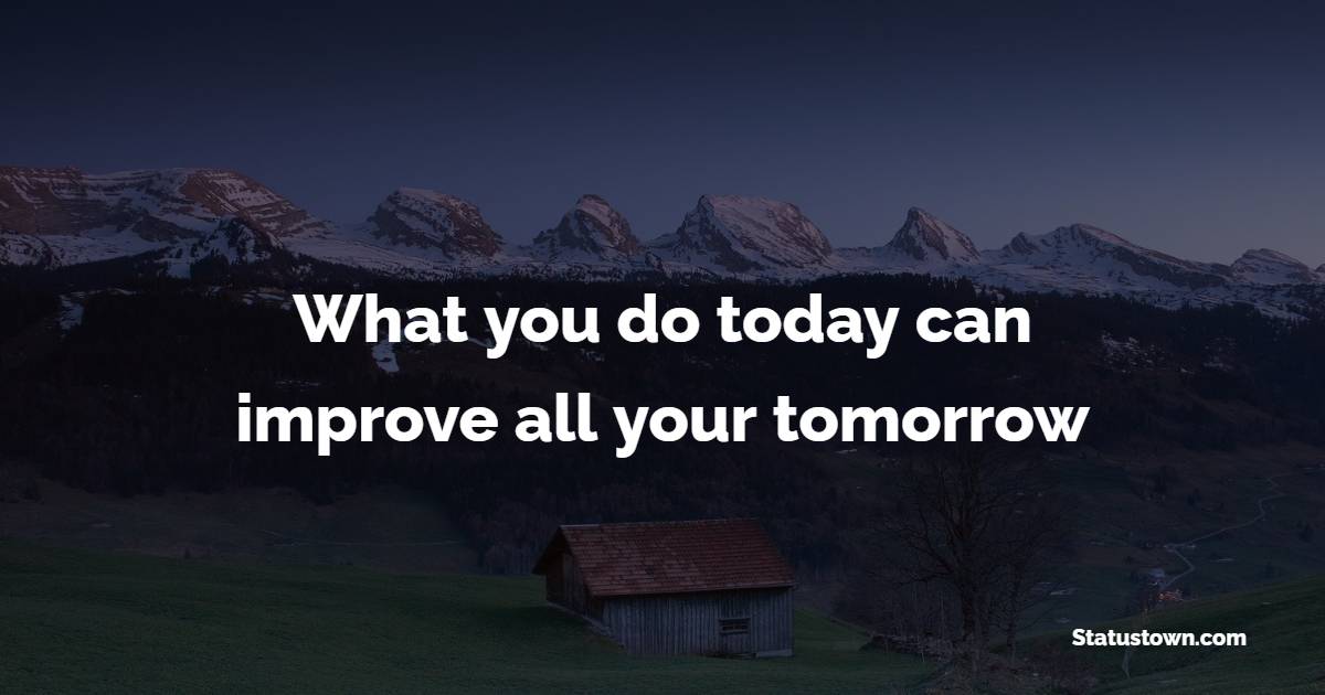 What you do today can improve all your tomorrow - Monday Motivation Quotes 