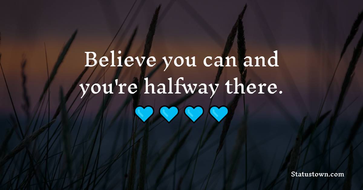 Believe you can and you're halfway there. - Monday Quotes