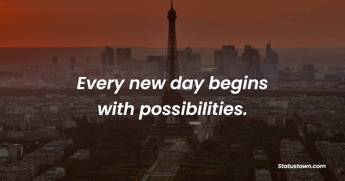 Every new day begins with possibilities. - New Day Quotes 