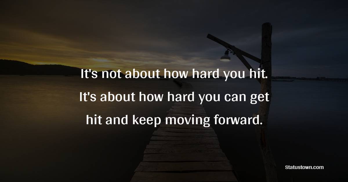 It's not about how hard you hit. It's about how hard you can get hit ...
