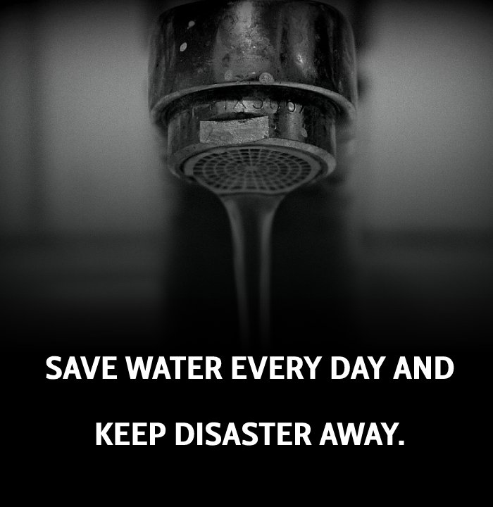 Save water every day and keep disaster away. - Save Water Slogans