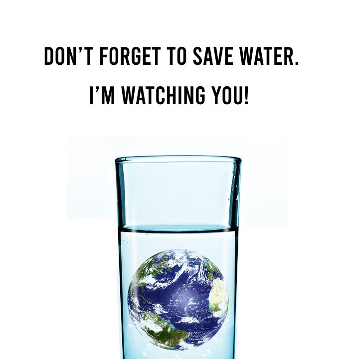 Don’t forget to save water. I’m watching you! - Save Water Slogans