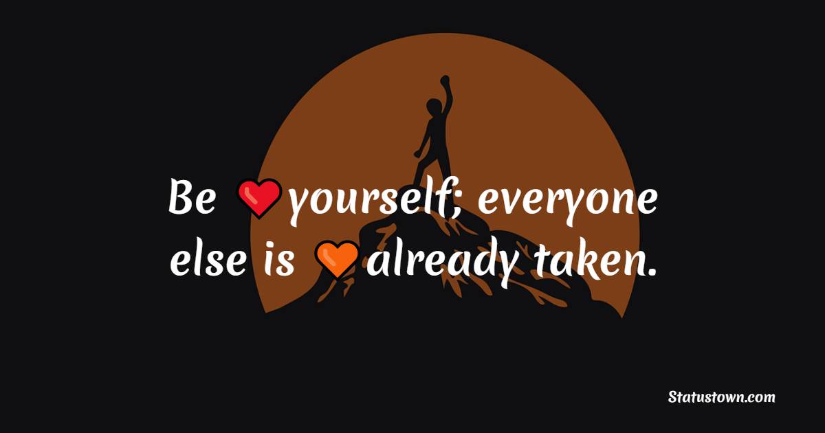 Be yourself; everyone else is already taken. - Short Inspirational Quotes 