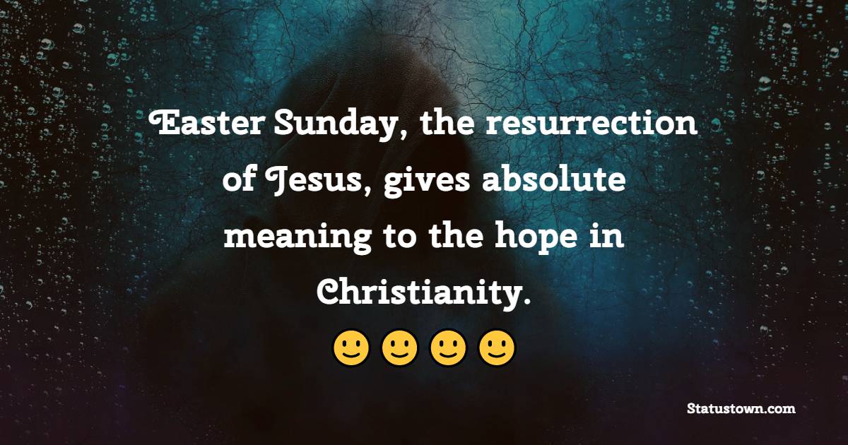 Easter Sunday The Resurrection Of Jesus Gives Absolute Meaning To The