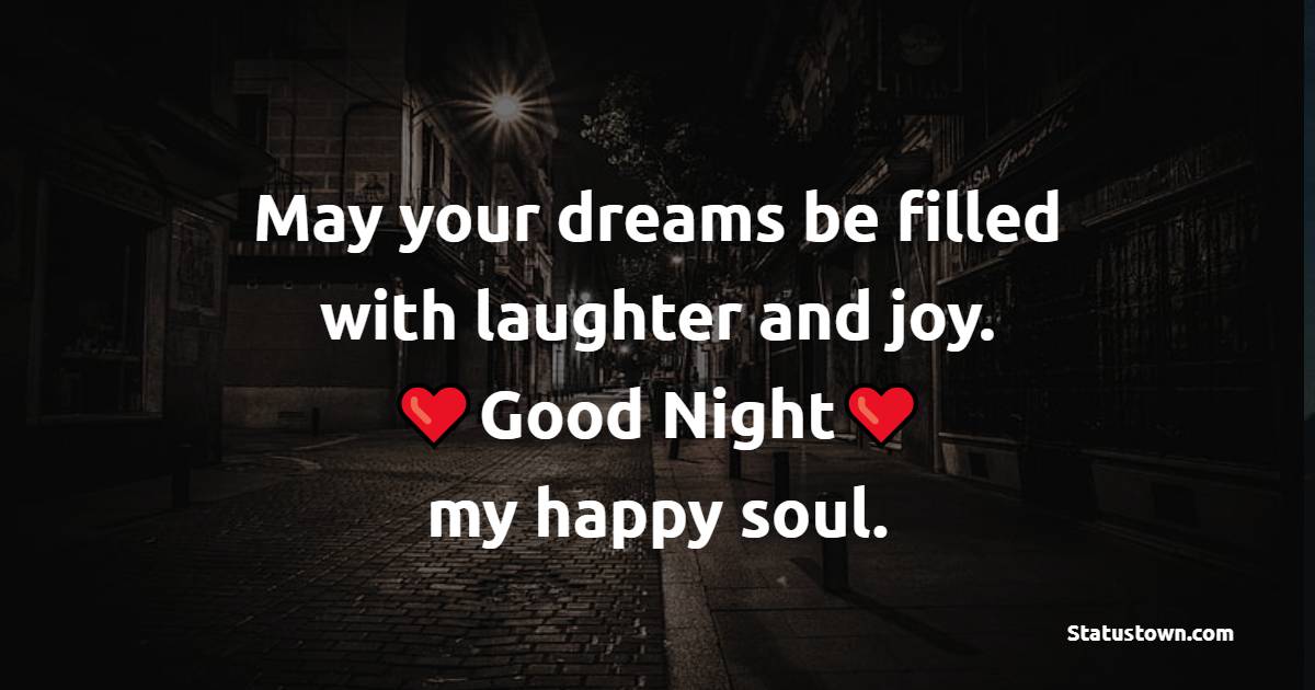 May your dreams be filled with laughter and joy. Goodnight, my happy soul. - Sweet Dreams Messages for Son 
