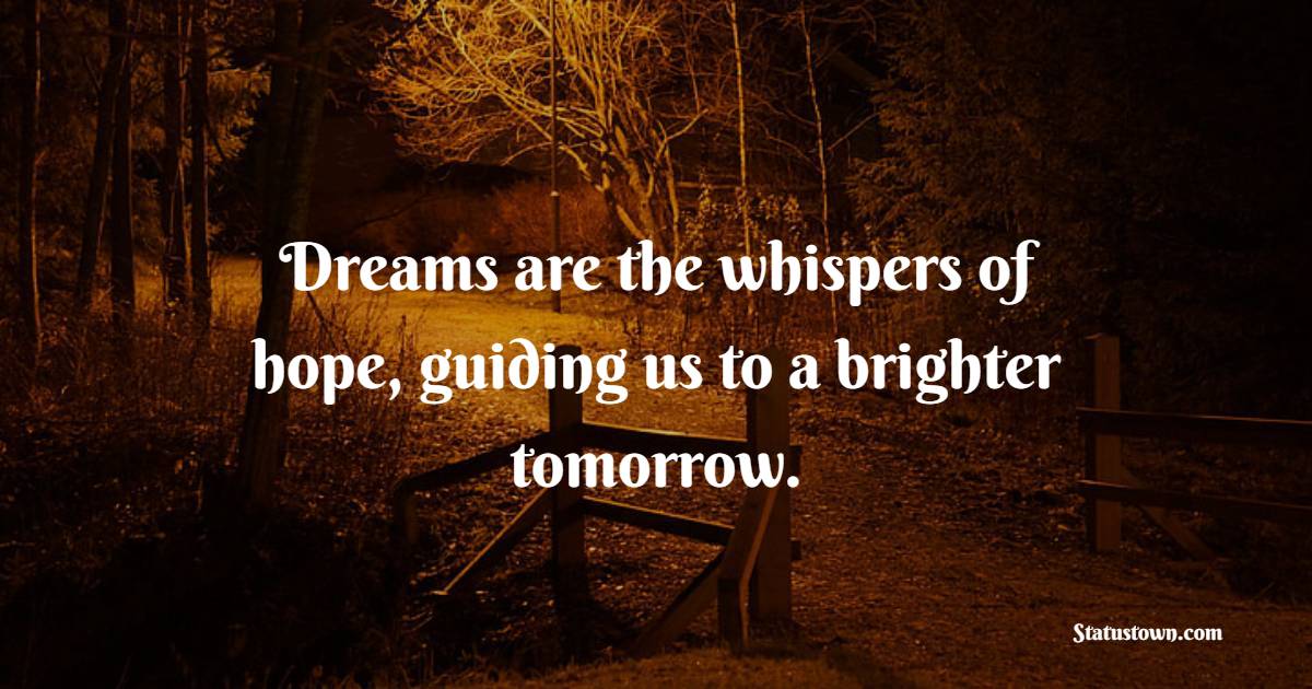 Dreams are the whispers of hope, guiding us to a brighter tomorrow. - Sweet Dreams Quotes 