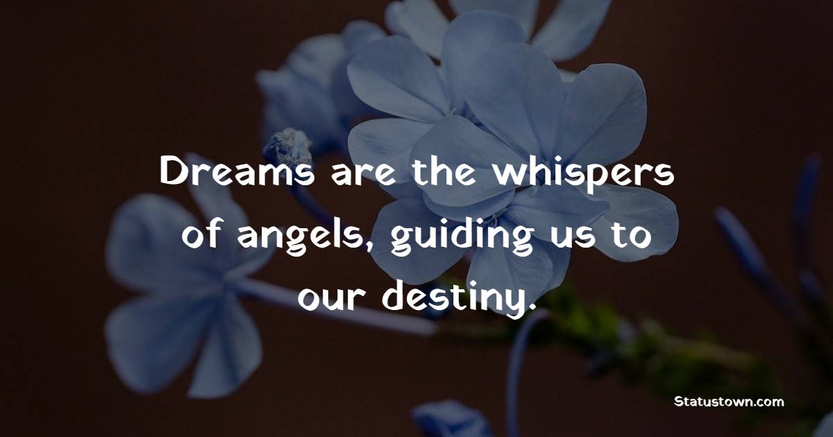Dreams are the whispers of angels, guiding us to our destiny. - Sweet Dreams Quotes 
