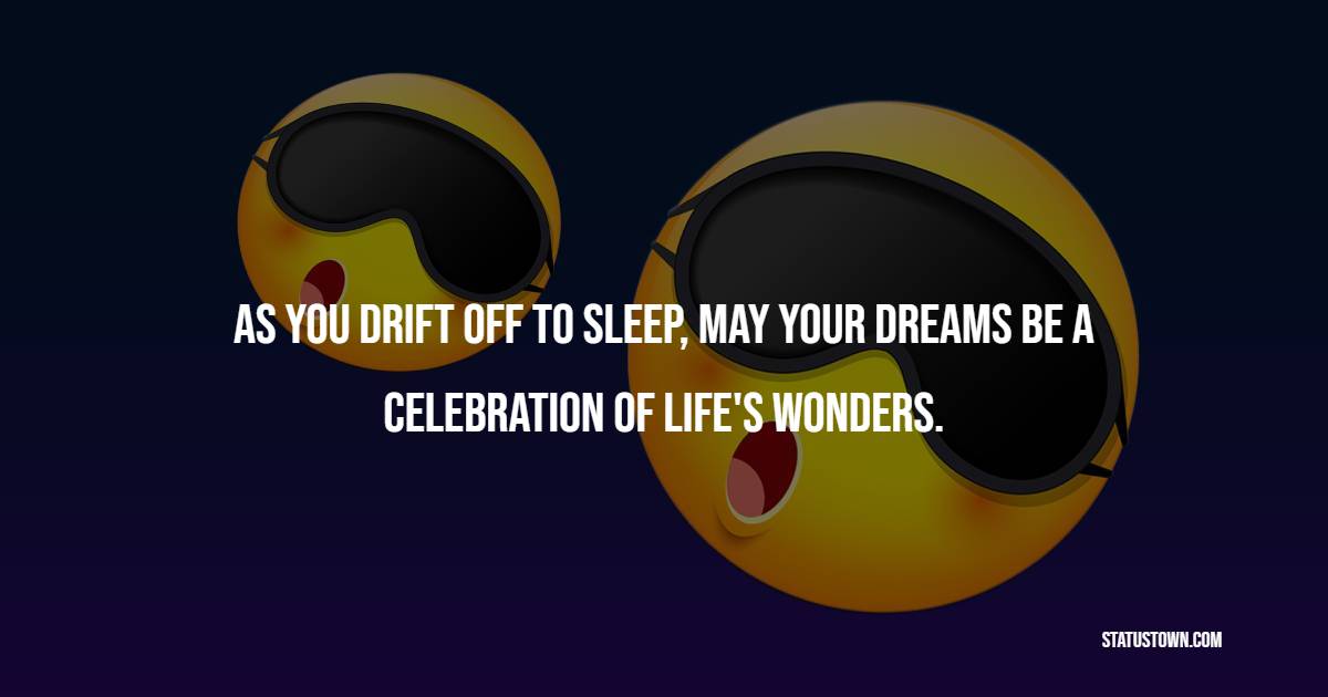 As you drift off to sleep, may your dreams be a celebration of life's wonders. - Sweet Dreams Quotes 