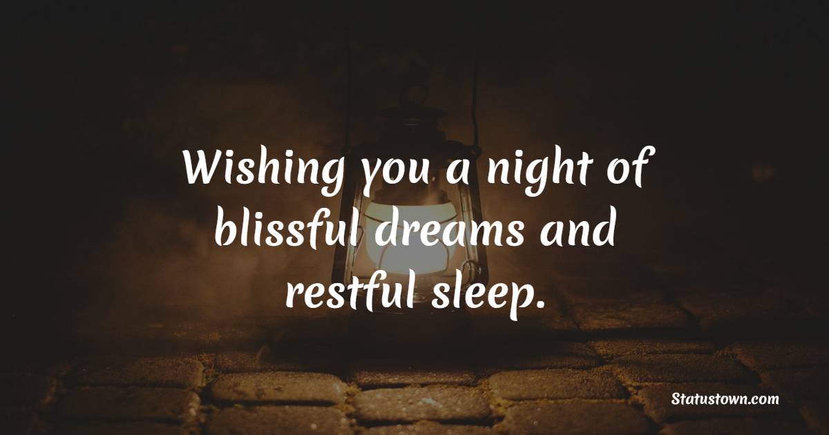 Wishing you a night of blissful dreams and restful sleep. - Sweet Dreams Quotes 