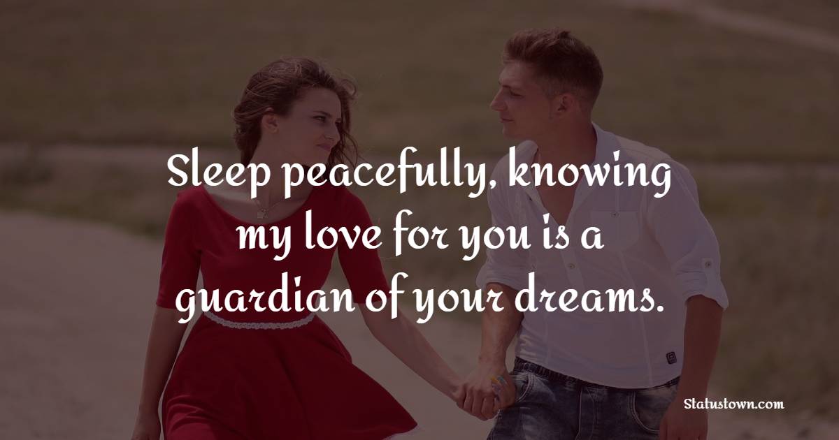 Sleep peacefully, knowing my love for you is a guardian of your dreams. - Sweet Dreams Quotes for Husband 