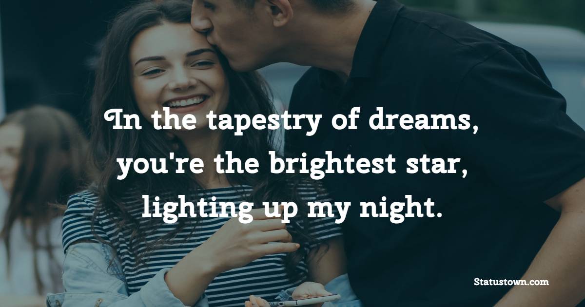 In the tapestry of dreams, you're the brightest star, lighting up my night. - Sweet Dreams Quotes for Husband 