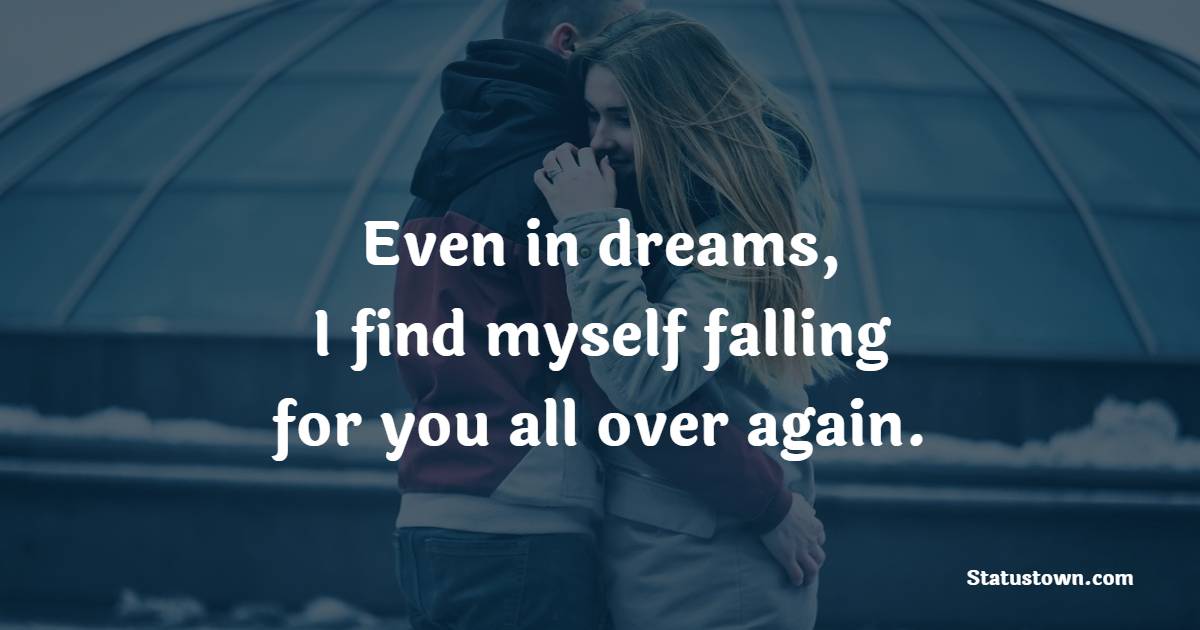 Even in dreams, I find myself falling for you all over again. - Sweet Dreams Quotes for Husband 