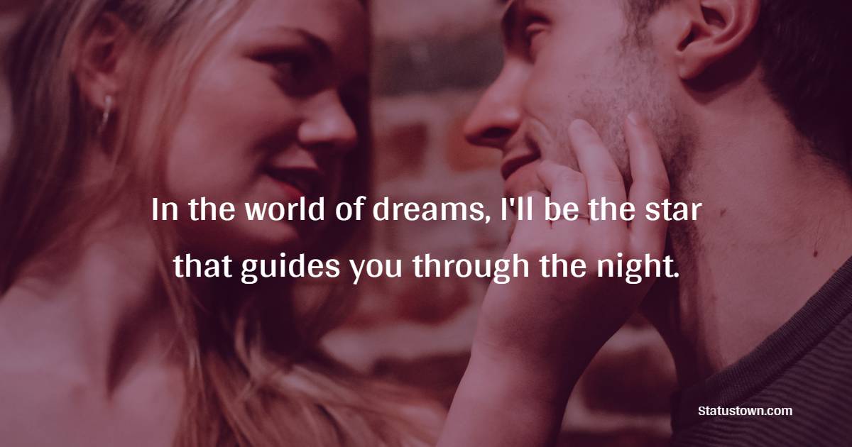 In the world of dreams, I'll be the star that guides you through the night. - Sweet Dreams Quotes for Husband 