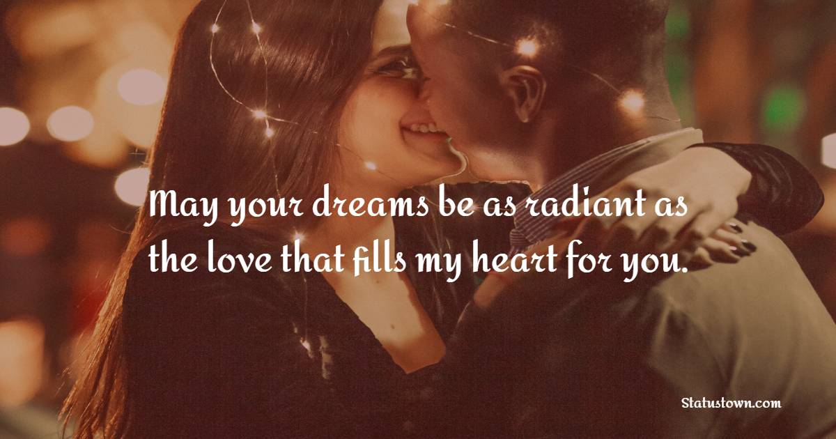 May your dreams be as radiant as the love that fills my heart for you. - Sweet Dreams Quotes for Wife 