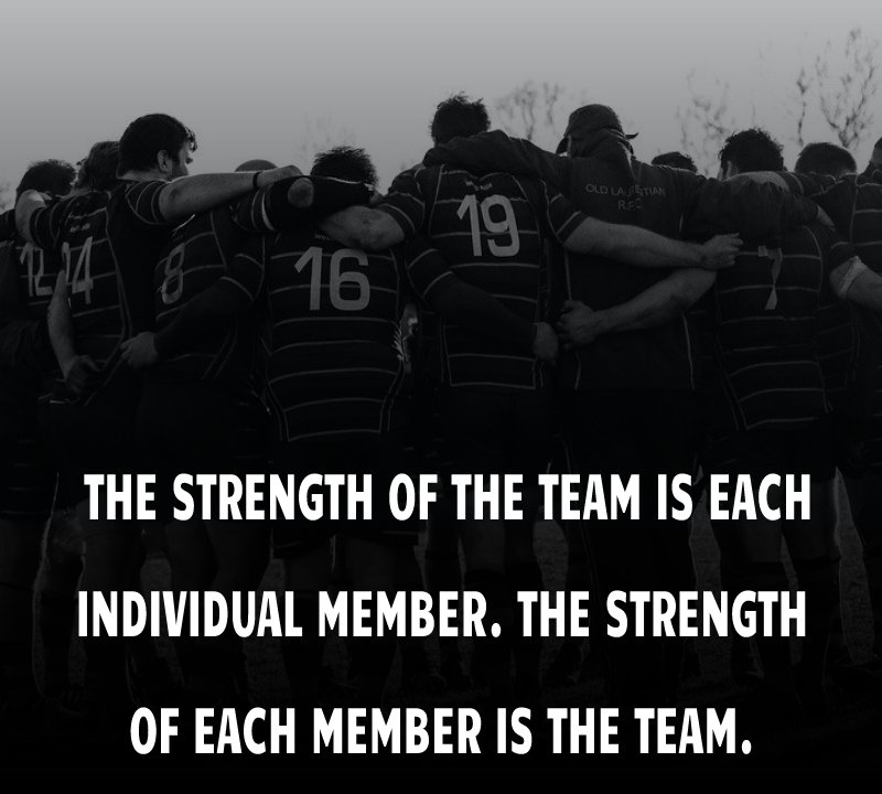 The strength of the team is each individual member. The strength of each member is the team. - Teamwork messages