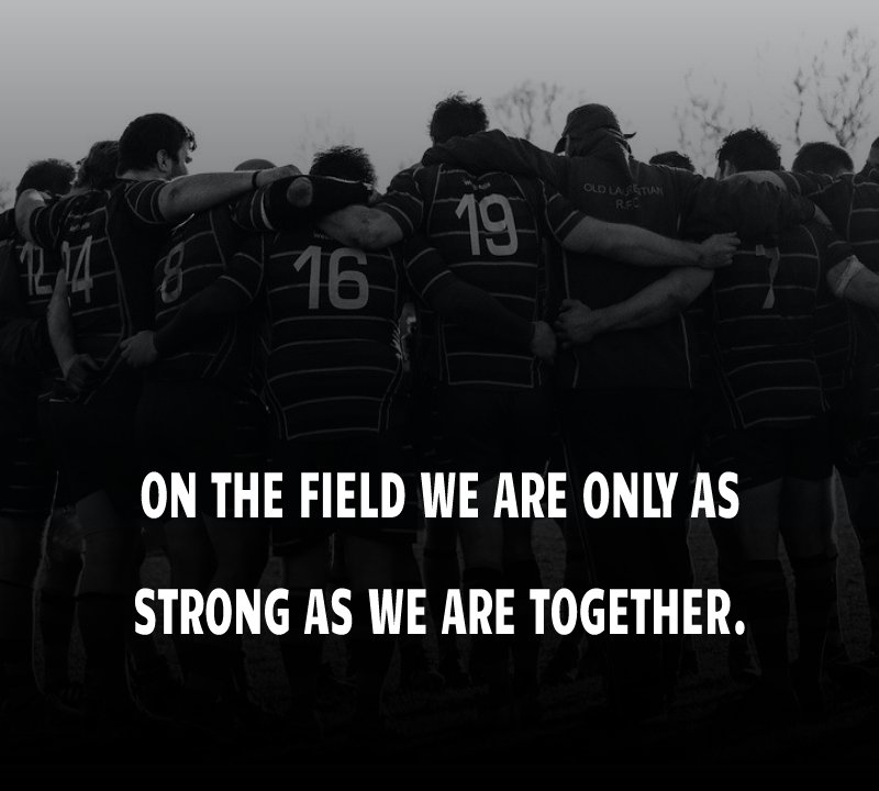 On the field we are only as strong as we are together.