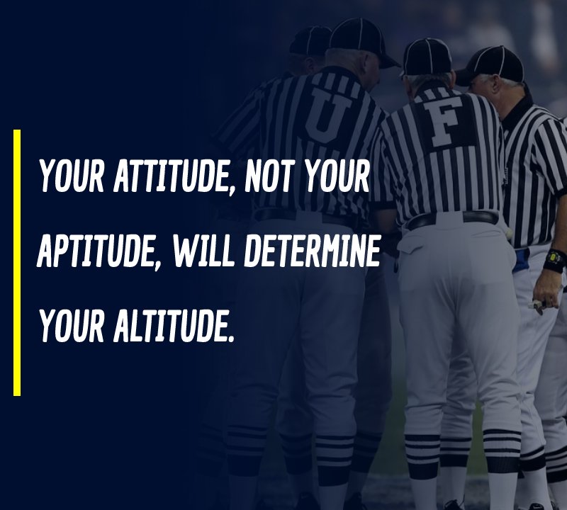 Your attitude, not your aptitude, will determine your altitude. - Teamwork messages
