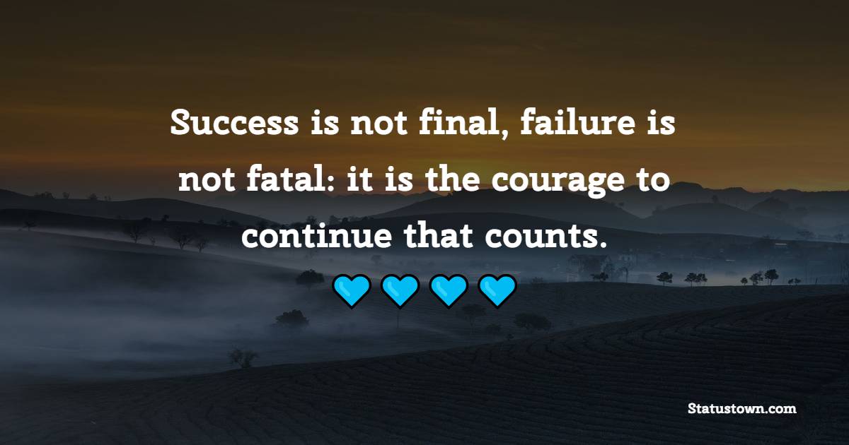 Success is not final, failure is not fatal: it is the courage to continue that counts. - Thursday Motivation Quotes
