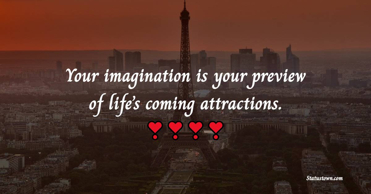 Your imagination is your preview of life’s coming attractions. - Thursday Motivation Quotes 