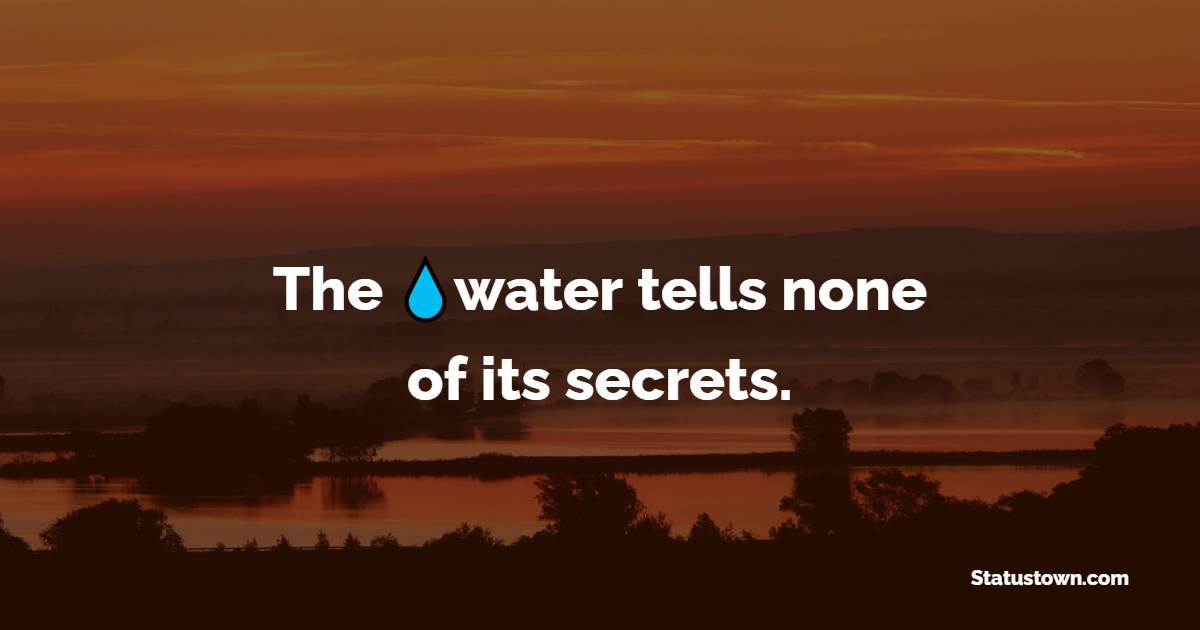 The water tells none of its secrets.